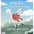 Angel: The Tiny Horse and Her Great Big Gift