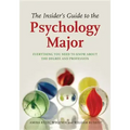 The Insider's Guide to the Psychology Major: Everything You Need to Know about the Degree and Profession