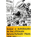 Image and Imperialism in the Ottoman Revolutionary Press, 1908-1911