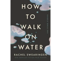 How to Walk on Water and Other Stories