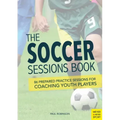 The Soccer Sessions Book: 86 Prepared Practice Sessions for Coaching Youth Players