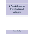 A Greek grammar for schools and colleges