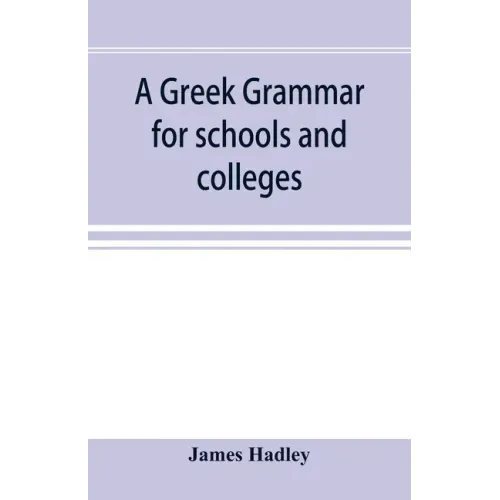 A Greek grammar for schools and colleges