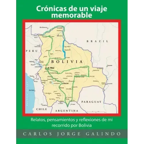 Crónicas de un viaje memorable: Relatos, pensamientos y reflexiones de mi recorrido por Bolivia