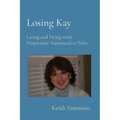 Losing Kay: Living and Dying with Progressive Supranuclear Palsy