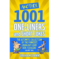 Another 1001 One-Liners and Short Jokes: The Ultimate Collection of the Funniest, Laugh-Out-Loud Rib-Ticklers