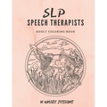 SLP Speech Therapists Adult Coloring Book: SLP therapy gift Adult Cursing Coloring Book For Speech Therapist or Speech Language Pathologist!