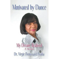 Motivated by Dance: My Dream, Realized - A Memoir