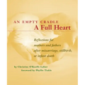 An Empty Cradle, a Full Heart: Reflections for Mothers and Fathers After Miscarriage, Stillbirth, or Infant Death