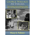 George Wallace: An Enigma: The Complex Life of Alabama's Most Divisive and Controversial Governor