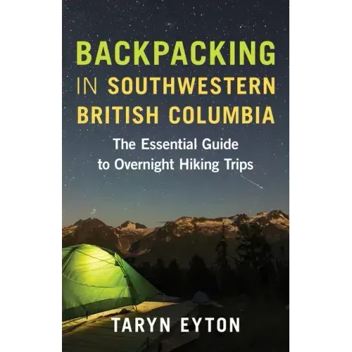 Backpacking in Southwestern British Columbia: The Essential Guide to Overnight Hiking Trips