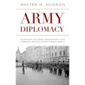 Army Diplomacy: American Military Occupation and Foreign Policy After World War II