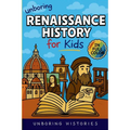 Unboring Renaissance History for Kids: Funny, Interesting, Concise Guide to A Time of Artists, Inventions, and Wild Ideas You Won't Believe Are True