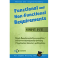Functional and Non-Functional Requirements Simply Put!: Simple Requirements Decomposition / Drill-Down Techniques for Defining IT Application Behavior