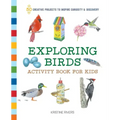 Exploring Birds Activity Book for Kids: 50 Creative Projects to Inspire Curiosity & Discovery