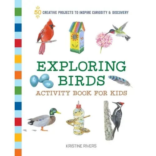 Exploring Birds Activity Book for Kids: 50 Creative Projects to Inspire Curiosity & Discovery
