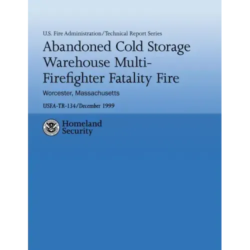 Abandoned Cold Storage Warehouse Multi-Firefighter Fatality Fire, Worcester, Massachusetts: U.S. Fire Administration Technical Report-134