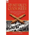 Stonewall's Cannoneer: Experiences with the Rockbridge Artillery, Confederate Army of Northern Virginia, During the American Civil War