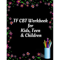 TF CBT Workbook for Kids, Teen and Children: Your Guide to Free From Frightening, Obsessive or Compulsive Behavior, Help Children Overcome Anxiety, Fe