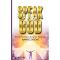 Speak Like God: Biblical Principles to Bring Your Words Into Manifestations
