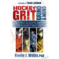Hockey Grit, Grind, and Mind: Your Playbook for Increasing Toughness, Focus, Drive, Resilience, Confidence, and Consistency in Today's Game
