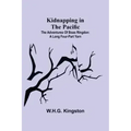 Kidnapping in the Pacific;The Adventures of Boas Ringdon: A long four-part Yarn