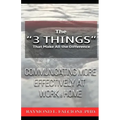 The "3 Things" That Make All the Difference: : Communicating More Effectively at Work and Home
