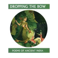Dropping the Bow: Poems of Ancient India