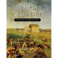 The Dakota War of 1862: Minnesota's Other Civil War