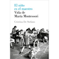 El Niño Es El Maestro: Vida de María Montesori / The Child Is the Teacher. Maria Montessoris Life