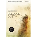 Beloved Dust: Drawing Close to God by Discovering the Truth about Yourself