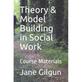 Theory & Model Building in Social Work: Course Materials