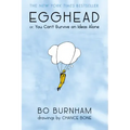 Egghead: Or, You Can't Survive on Ideas Alone