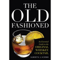 The Old Fashioned: An Essential Guide to the Original Whiskey Cocktail