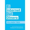 El Internet del Dinero Volumen Tres