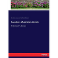 Anecdotes of Abraham Lincoln: And Lincoln's Stories