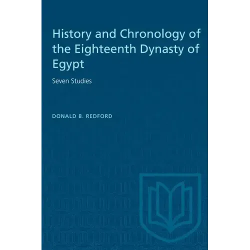 History and Chronology of the Eighteenth Dynasty of Egypt: Seven Studies