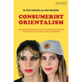 Consumerist Orientalism: The Convergence of Arab and American Popular Culture in the Age of Global Capitalism