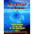 The Real History Of Hawaii: From Origins To The End Of Monarchy
