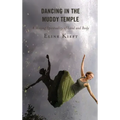 Dancing in the Muddy Temple: A Moving Spirituality of Land and Body