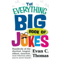 The Everything Big Book of Jokes: Hundreds of the Shortest, Longest, Silliest, Smartest, Most Hilarious Jokes You've Never Heard!