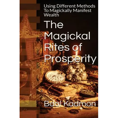 The Magickal Rites of Prosperity: Using Different Methods To Magickally Manifest Wealth