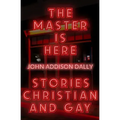 The Master Is Here: Stories Christian and Gay
