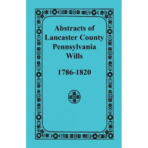 Abstracts of Lancaster County, Pennsylvania Wills, 1786-1820