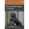 Racial Battle Fatigue in Faculty: Perspectives and Lessons from Higher Education