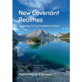 New Covenant Realities: A Journey to True Freedom in Christ