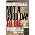 Not a Good Day to Die: The Untold Story of Operation Anaconda