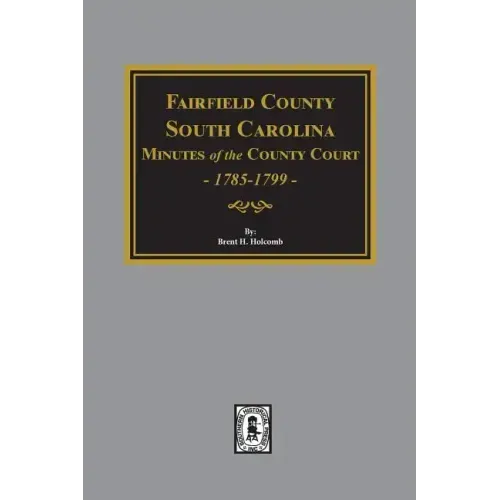 Fairfield County, South Carolina Minutes of the County Court, 1785-1789