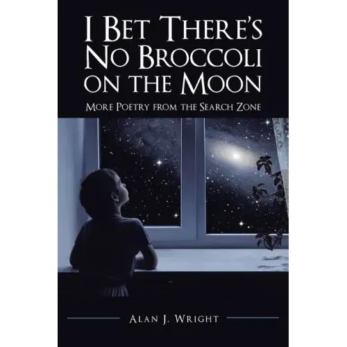 I Bet There's No Broccoli on the Moon: More Poetry from the Search Zone