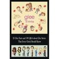 Glee Trivia: 25 Glee Facts and 100 Q&A about Glee Series That Every Gleek Should Know: Movie Trivia, Trivia Game, Gift for Christma